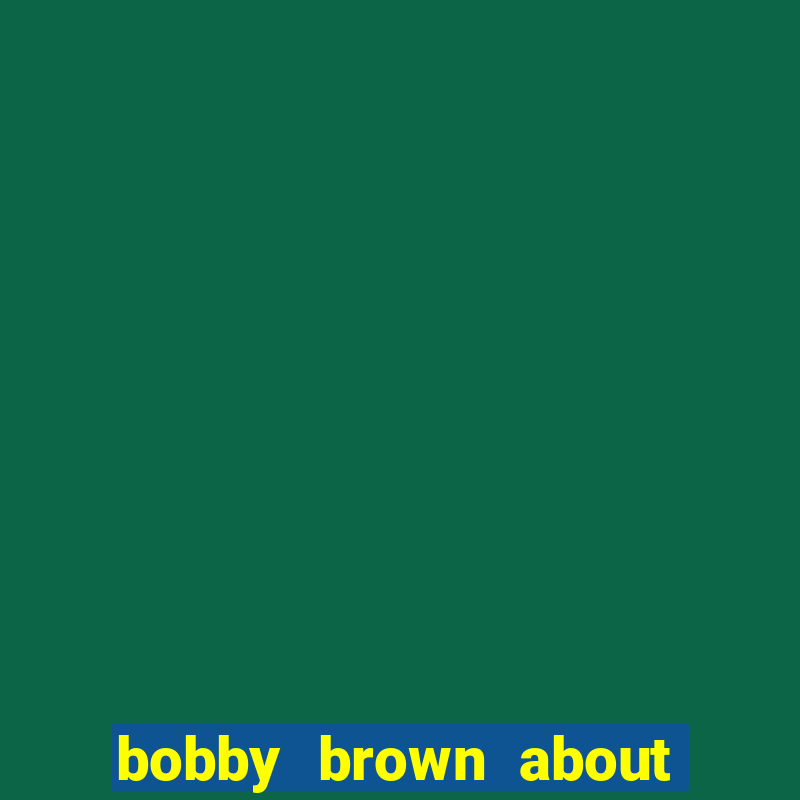 bobby brown about whitney houston